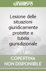 Lesione delle situazioni giuridicamente protette e tutela giurisdizionale libro