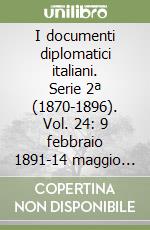 I documenti diplomatici italiani. Serie 2ª (1870-1896). Vol. 24: 9 febbraio 1891-14 maggio 1892 libro