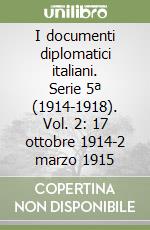 I documenti diplomatici italiani. Serie 5ª (1914-1918). Vol. 2: 17 ottobre 1914-2 marzo 1915 libro