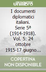 I documenti diplomatici italiani. Serie 5ª (1914-1918). Vol. 5: 24 ottobre 1915-17 giugno 1916
