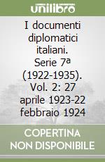 I documenti diplomatici italiani. Serie 7ª (1922-1935). Vol. 2: 27 aprile 1923-22 febbraio 1924 libro