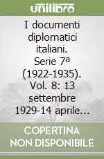 I documenti diplomatici italiani. Serie 7ª (1922-1935). Vol. 8: 13 settembre 1929-14 aprile 1930 libro