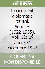 I documenti diplomatici italiani. Serie 7ª (1922-1935). Vol. 12: 1º aprile-31 dicembre 1932 libro