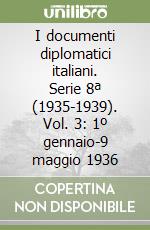 I documenti diplomatici italiani. Serie 8ª (1935-1939). Vol. 3: 1º gennaio-9 maggio 1936 libro