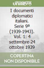 I documenti diplomatici italiani. Serie 9ª (1939-1943). Vol. 1: 4 settembre-24 ottobre 1939 libro