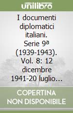 I documenti diplomatici italiani. Serie 9ª (1939-1943). Vol. 8: 12 dicembre 1941-20 luglio 1942 libro