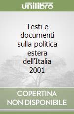 Testi e documenti sulla politica estera dell'Italia 2001