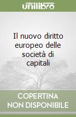 Il nuovo diritto europeo delle società di capitali