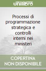 Processi di programmazione strategica e controlli interni nei ministeri libro