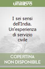 I sei sensi dell'India. Un'esperienza di servizio civile libro