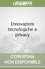 Innovazioni tecnologiche e privacy libro