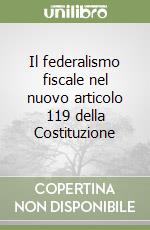 Il federalismo fiscale nel nuovo articolo 119 della Costituzione libro
