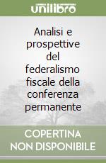 Analisi e prospettive del federalismo fiscale della conferenza permanente libro