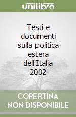 Testi e documenti sulla politica estera dell'Italia 2002