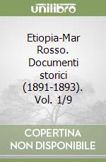 Etiopia-Mar Rosso. Documenti storici (1891-1893). Vol. 1/9 libro