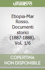 Etiopia-Mar Rosso. Documenti storici (1887-1888). Vol. 1/6 libro