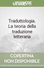 Traduttologia. La teoria della traduzione letteraria libro