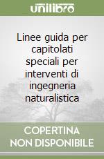 Linee guida per capitolati speciali per interventi di ingegneria naturalistica libro