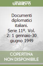 Documenti diplomatici italiani. Serie 11º. Vol. 2: 1 gennaio-30 giugno 1949 libro