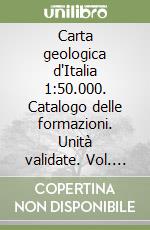 Carta geologica d'Italia 1:50.000. Catalogo delle formazioni. Unità validate. Vol. 7/3 libro