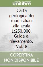 Carta geologica dei mari italiani alla scala 1:250.000. Guida al rilevamento. Vol. 8 libro