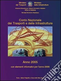 Conto nazionale dei trasporti e delle infrastrutture 2005. Con elementi informativi per l'anno 2006. Con CD-ROM libro