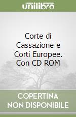 Corte di Cassazione e Corti Europee. Con CD ROM libro