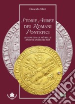 Storie auree dei romani pontefici. Alcune tra le più belle monete d'oro dei papi libro