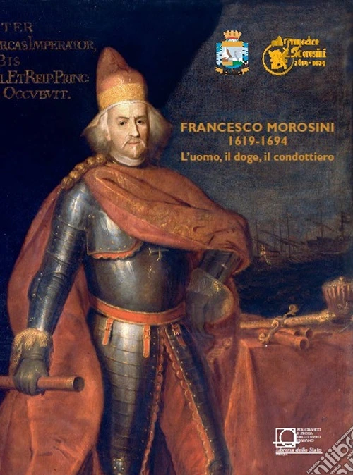Francesco Morosini (1619-1694). L'uomo, il doge, il condottiero