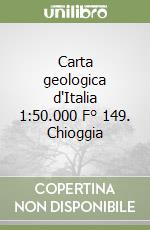 Carta geologica d'Italia 1:50.000 F° 149. Chioggia libro