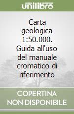 Carta geologica 1:50.000. Guida all'uso del manuale cromatico di riferimento