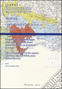 Progetto per il monitoraggio degli acquiferi della bassa pianura friulana in provincia di Udine. Con CD-ROM libro