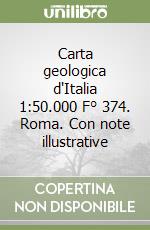 Carta geologica d'Italia 1:50.000 F° 374. Roma. Con note illustrative libro