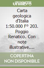 Carta geologica d'Italia 1:50.000 F° 203. Poggio Renatico. Con note illustrative. Ediz. illustrata libro