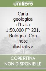 Carla geologica d'Italia 1:50.000 F° 221. Bologna. Con note illustrative libro