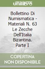 Bollettino Di Numismatica - Materiali N. 63 Le Zecche Dell'Italia Bizantina. Parte I libro