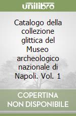 Catalogo della collezione glittica del Museo archeologico nazionale di Napoli. Vol. 1 libro