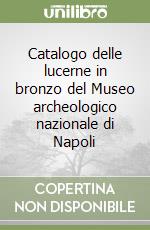 Catalogo delle lucerne in bronzo del Museo archeologico nazionale di Napoli