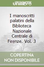 I manoscritti palatini della Biblioteca Nazionale Centrale di Firenze. Vol. 3 libro