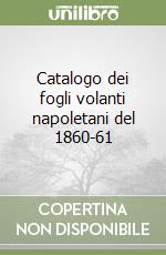 Catalogo dei fogli volanti napoletani del 1860-61 libro