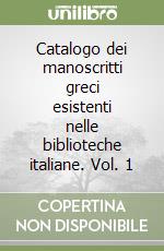 Catalogo dei manoscritti greci esistenti nelle biblioteche italiane. Vol. 1 libro