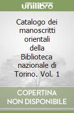 Catalogo dei manoscritti orientali della Biblioteca nazionale di Torino. Vol. 1 libro