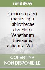 Codices graeci manuscripti Bibliothecae divi Marci Venetiarum thesaurus antiquus. Vol. 1 libro