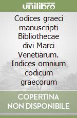 Codices graeci manuscripti Bibliothecae divi Marci Venetiarum. Indices omnium codicum graecorum libro