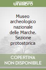 Museo archeologico nazionale delle Marche. Sezione protostorica libro