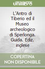 L'Antro di Tiberio ed il Museo archeologico di Sperlonga. Guida. Ediz. inglese libro