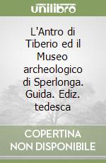 L'Antro di Tiberio ed il Museo archeologico di Sperlonga. Guida. Ediz. tedesca libro