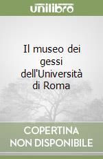 Il museo dei gessi dell'Università di Roma libro