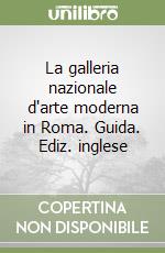 La galleria nazionale d'arte moderna in Roma. Guida. Ediz. inglese libro