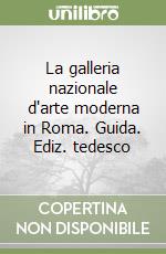 La galleria nazionale d'arte moderna in Roma. Guida. Ediz. tedesco libro